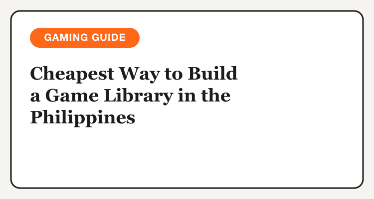 Cheapest way to build a game library in the Philippines headline card