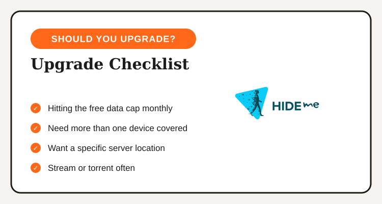 Should you upgrade to Hide.me VPN paid plan checklist: hitting the data cap, needing multiple devices, wanting a specific server, regular streaming or torrenting