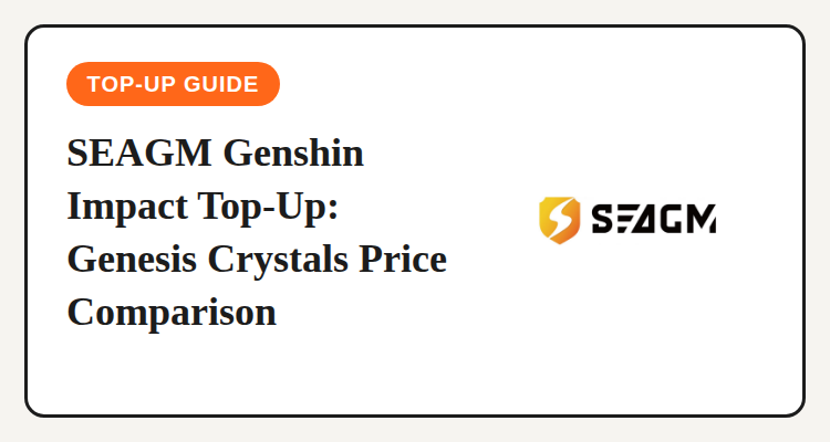 SEAGM Genshin Impact top-up guide: comparing Genesis Crystals prices